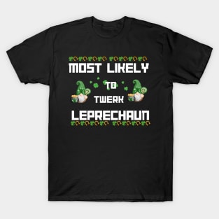 Most Likely To Twerl Leprechaun Patrick's Day Shamrock Gnome T-Shirt